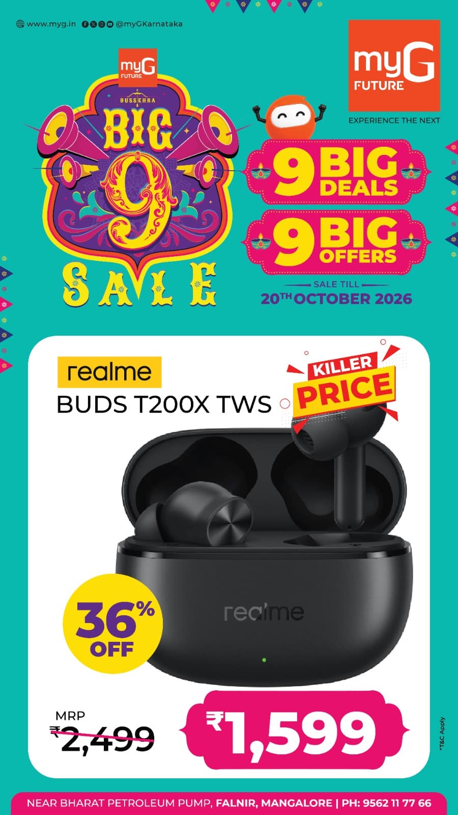 Enjoy your favourite music with exciting audio deals at myG Future Mangaluru. Get the Realme Buds T200X TWS Wireless Earbuds at a special price of just ₹1,599, reduced from ₹2,499, with 36% OFF during the Big 9 Sale.
Enjoy wireless convenience, quality sound and comfortable listening for your everyday entertainment. Don't miss the 9 Big Deals and 9 Big Offers Sale at myG Future Mangaluru.
Offers valid until October 20, 2026.
Visit myG Future Mangaluru and grab your favourite wireless earbuds at an exciting sale price.
T&C APPLY.