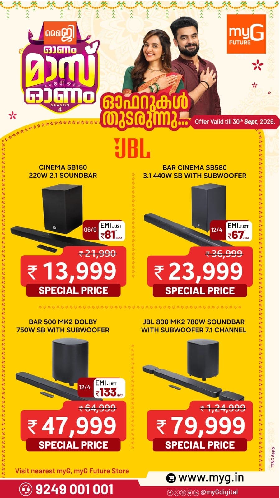 Upgrade your entertainment with the powerful sound of JBL Soundbars, now at exciting myG Special Prices!

JBL Cinema SB180 – 220W 2.1 Soundbar
₹21,990 → ₹13,999
EMI from ₹81/day

JBL Bar Cinema SB580 – 3.1 440W with Subwoofer
₹36,999 → ₹23,999
EMI from ₹67/day

JBL Bar 500 MK2 Dolby – 750W with Subwoofer
₹64,999 → ₹47,999
EMI from ₹133/day

JBL Bar 800 MK2 – 780W, 7.1 Channel with Subwoofer
₹1,24,999 → ₹79,999

From movies and music to your favourite shows, bring home bigger, more immersive sound with JBL.