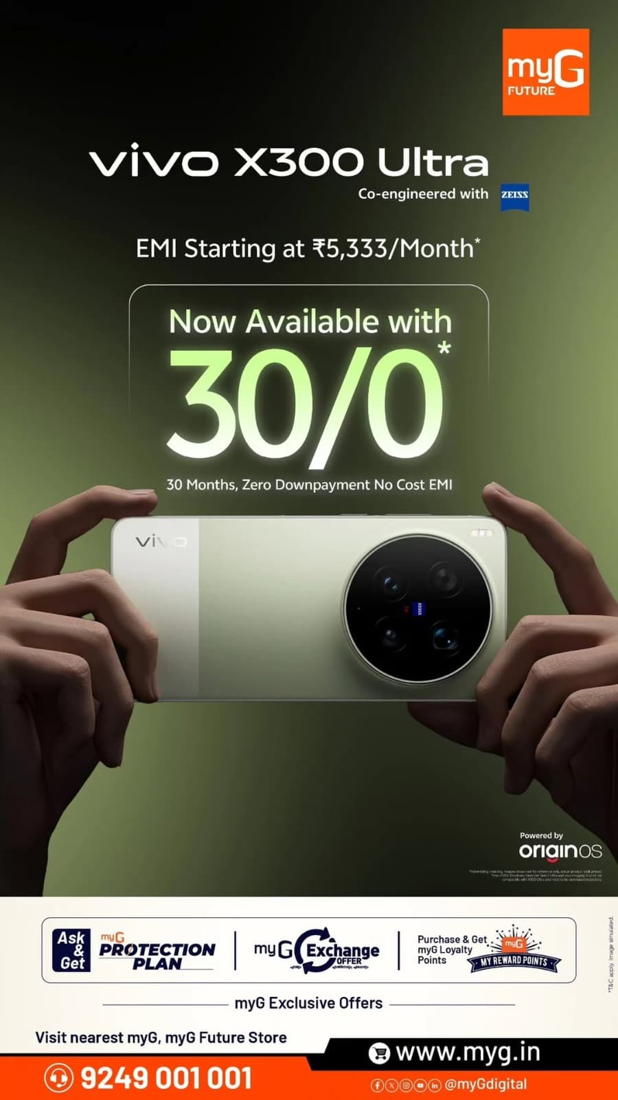 Upgrade to the vivo X300 Ultra smartphone with exclusive offers at myG and myG Future. Get the premium vivo X300 Ultra with easy EMI starting at just ₹5,333 per month. Enjoy 30 months no-cost EMI with zero down payment on eligible purchases. Experience professional-grade mobile photography with ZEISS co-engineered cameras and advanced OriginOS features. Explore exciting vivo smartphone deals, mobile exchange offers, and flexible EMI plans.

Visit your nearest myG store today and grab these exclusive vivo mobile offers.

T&C APPLY.
