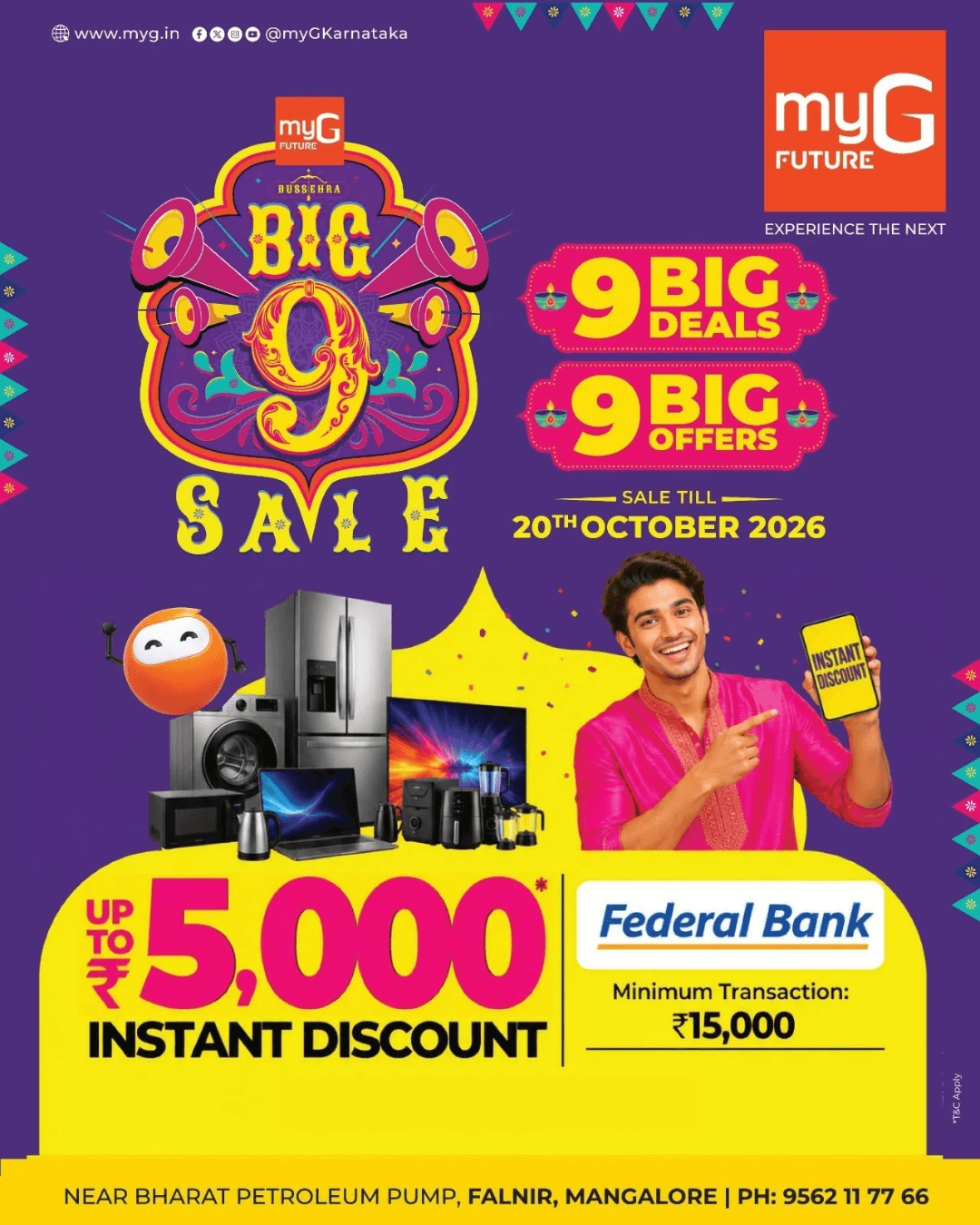 Discover exciting shopping offers with the myG Big 9 Sale, featuring 9 Big Deals and 9 Big Offers on electronics and home appliances.
Enjoy an instant discount of up to ₹5,000 on eligible purchases using Federal Bank, with a minimum transaction of ₹15,000.
Explore special deals on smart TVs, refrigerators, washing machines, laptops, kitchen appliances and the latest electronic gadgets at myG Future Mangaluru.
Offer Valid Till: 20th October 2026
Visit myG Future, near Bharat Petroleum Pump, Falnir, Mangaluru, and grab your favourite electronics at exciting offer prices.
T&C APPLY