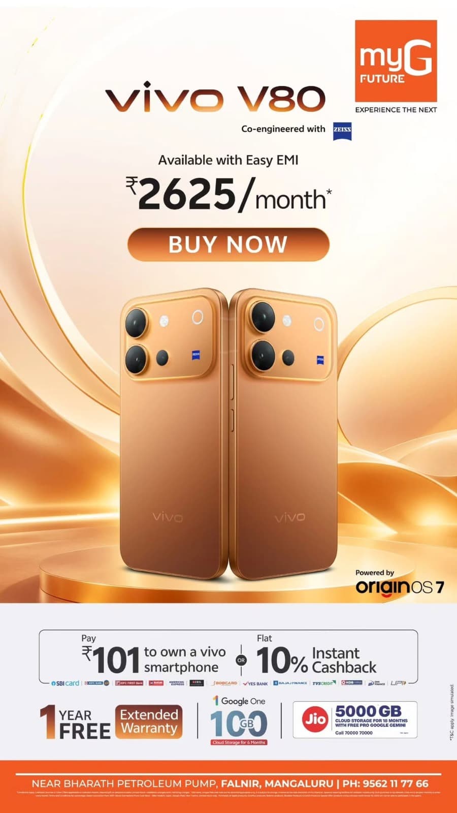 Upgrade to the stylish vivo V80 smartphone with ZEISS co-engineered camera technology and OriginOS 7. Get easy EMI starting at ₹2,625/month, along with exciting cashback offers, extended warranty benefits and exclusive deals at myG Future.

Visit myG Future, Falnir, Mangaluru, and buy now!

T&C APPLY