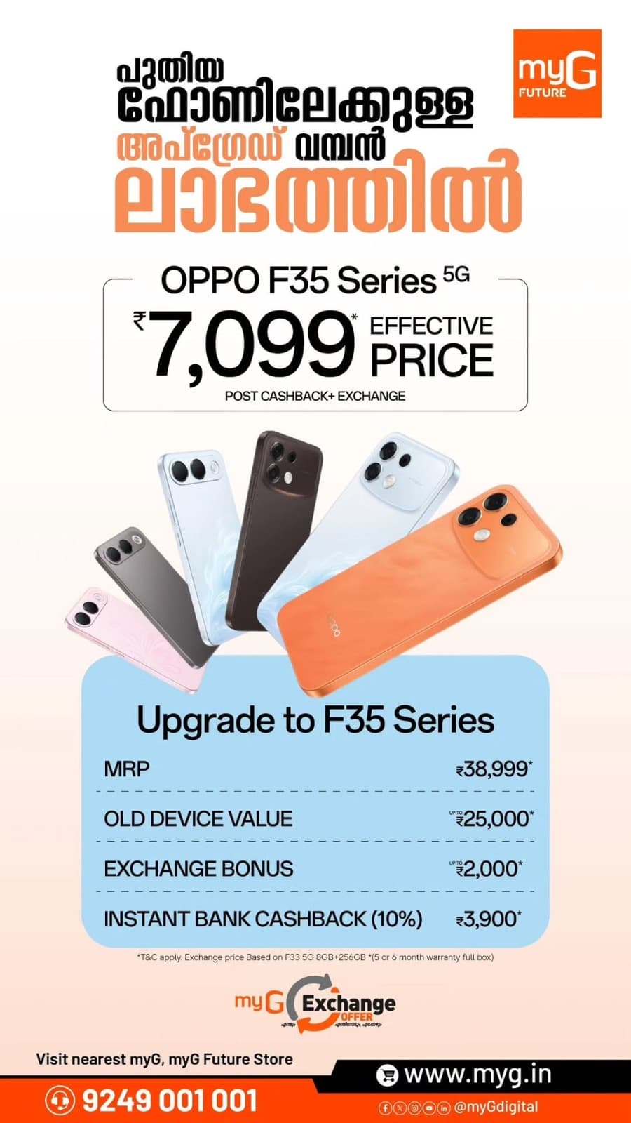 Get the OPPO F35 Series 5G at an effective price of just ₹7,099 with cashback and exchange benefits at myG! Enjoy up to ₹25,000 old device value, ₹2,000 exchange bonus and 10% bank cashback.

Visit your nearest myG store today.

T&C APPLY.