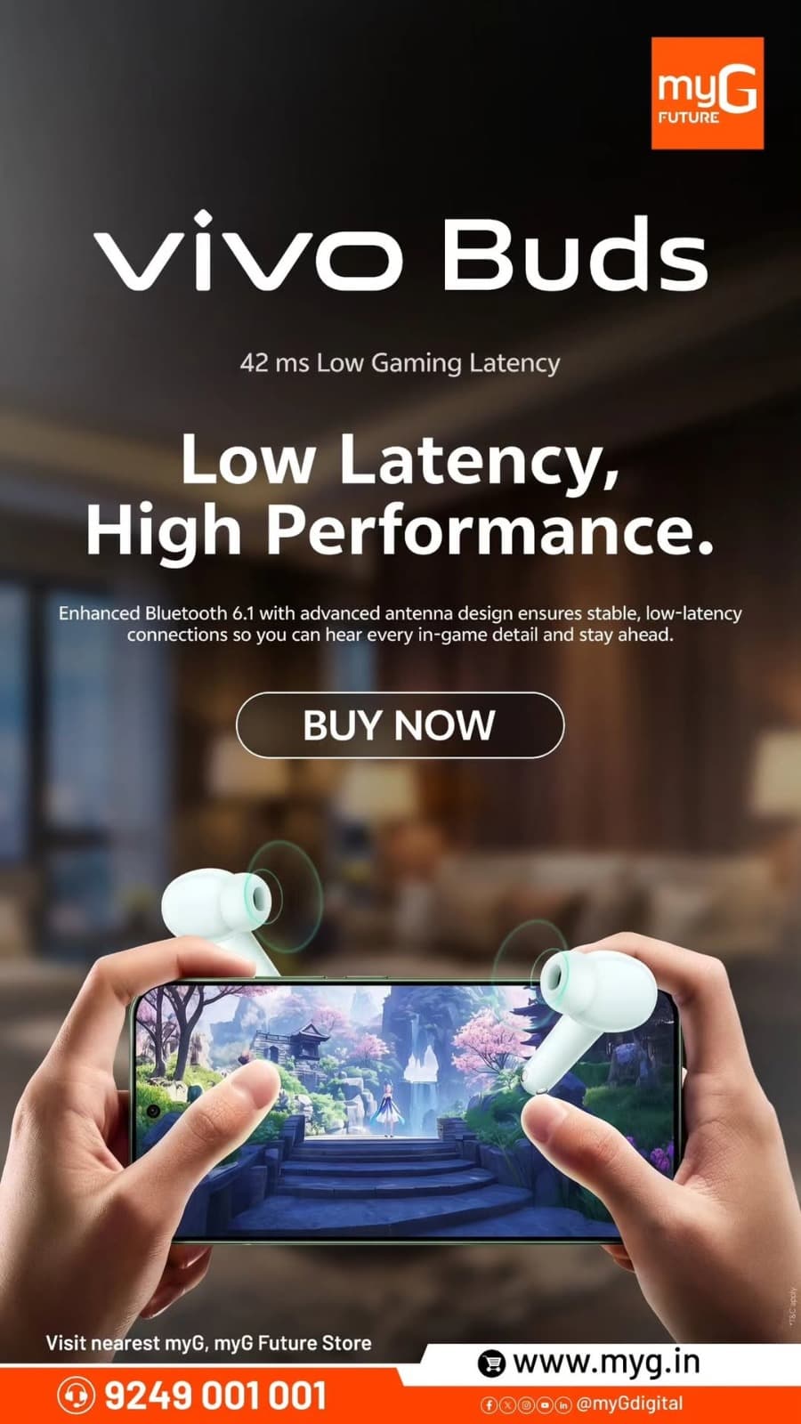 Make every gaming session more responsive with vivo Buds, featuring 42 ms low gaming latency. Bluetooth 6.1 and an advanced antenna design help maintain a stable connection, keeping you tuned into every in-game detail. From quiet footsteps to action-packed moments, stay focused on the sound that matters.

Get your vivo Buds at myG today.

T&C apply.