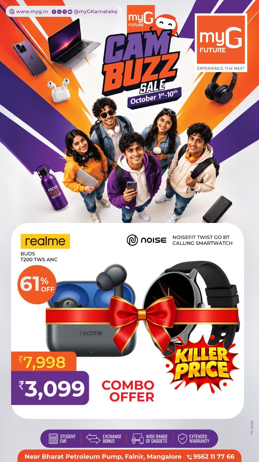 Get two everyday tech essentials together during the myG Future Campus Buzz Sale in Mangaluru. Explore the combo featuring realme Buds T200 TWS with ANC and the NoiseFit Twist Go Bluetooth Calling Smartwatch. Enjoy wireless audio for music and calls along with convenient smartwatch features for your daily routine. Discover realme earbuds, Noise smartwatches, headphones, TWS earbuds, wearables and other mobile accessories at myG Future Mangaluru from October 1st–10th, with more gadget offers available throughout the Campus Buzz Sale.
