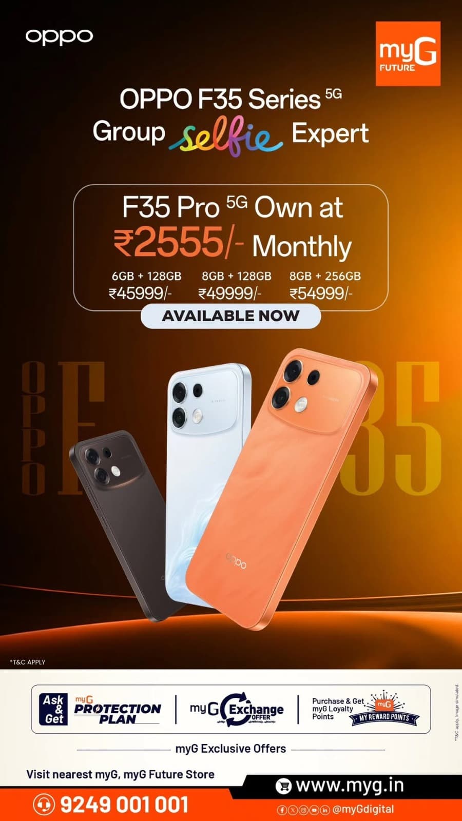 OPPO F35 Pro 5G – Group Selfie Expert at myG!

Upgrade to the stylish OPPO F35 Pro 5G smartphone with an attractive design and exciting camera features. Available at myG Future with easy EMI starting at ₹2,555/month and exclusive shopping benefits.

Buy Now! Visit your nearest myG store.

T&C APPLY
