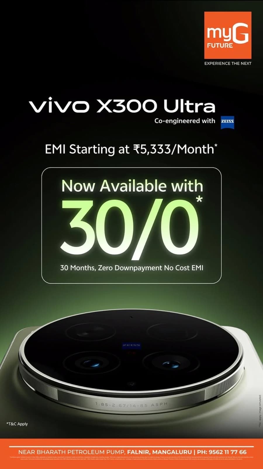 Experience premium smartphone innovation with the vivo X300 Ultra, co-engineered with ZEISS for outstanding photography. Bring it home with the 30/0 offer featuring 30 months of no-cost EMI and zero down payment.

EMI starts at just ₹5,333 per month. Visit myG Future today and upgrade to the vivo X300 Ultra.

T&C apply.