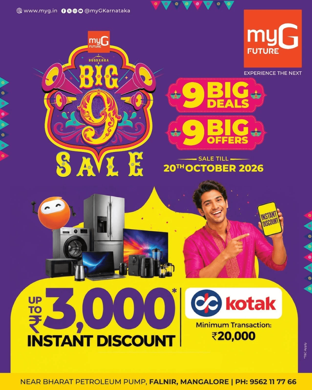 Make your electronics shopping more rewarding with the myG Big 9 Sale Enjoy an instant discount of up to ₹3,000 with Kotak Mahindra Bank on eligible purchases with a minimum transaction of ₹20,000.
Explore exciting deals on smart TVs, refrigerators, washing machines, laptops, kitchen appliances and electronic gadgets at myG Future Mangaluru.
Sale Valid Till: 20th October 2026
Visit myG Future, near Bharat Petroleum Pump, Falnir, Mangaluru, and grab these limited-period offers.
T&C APPLY