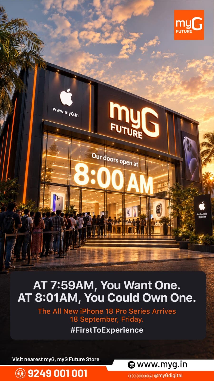 Are you searching for the all-new iPhone 18 Pro Series? 

Visit myG from 8:00 AM on Friday, 18 September. Be among the first to experience its latest features, premium design and powerful performance. Discover the innovation that makes the new iPhone truly exceptional. Explore every detail and find the perfect model for you. Get ready to upgrade your smartphone experience. Arrive early and make it yours.