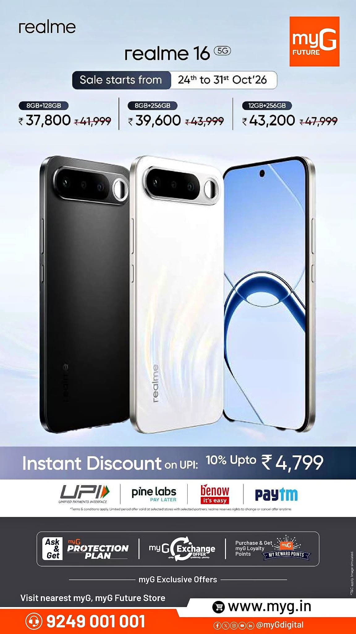 Discover exciting deals on the realme 16 5G with exclusive discounts at myG.

realme 16 5G 8GB + 128GB at ₹37,800 instead of ₹41,999.

realme 16 5G 8GB + 256GB at ₹39,600 instead of ₹43,999.

realme 16 5G 12GB + 256GB at ₹43,200 instead of ₹47,999.

Get 10% instant discount up to ₹4,799 on eligible UPI payments. Enjoy exchange offers and myG reward points.

Offer Valid Until: October 31, 2026

Visit your nearest myG Store today.

T&C APPLY