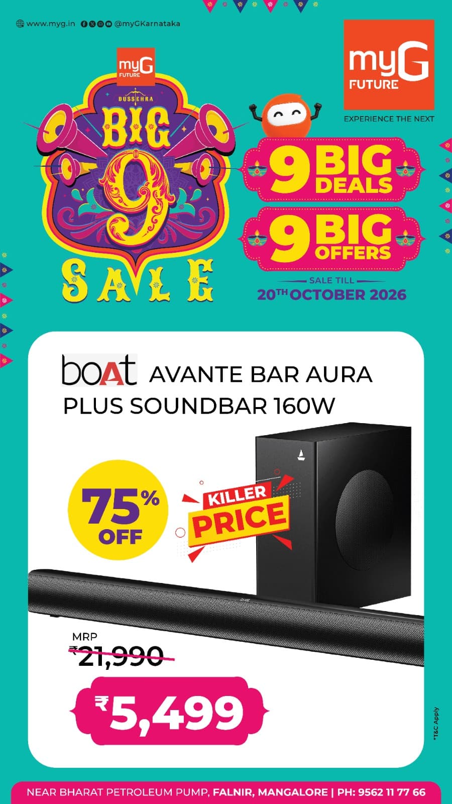 Make your home entertainment better with the Big 9 Sale at myG Future Mangaluru. Explore 9 Big Deals and 9 Big Offers on branded soundbars and audio accessories at exciting prices.
Get the boAt Aavante Bar Aura Plus 160W Soundbar at a special price of just ₹5,499 instead of ₹21,990.
Enjoy 75% OFF on this powerful soundbar and upgrade your movie nights, music and everyday entertainment with impressive sound quality.
Sale valid until 20th October 2026.
Visit myG Future Mangaluru and explore the latest soundbar and home entertainment offers.
T&C APPLY.