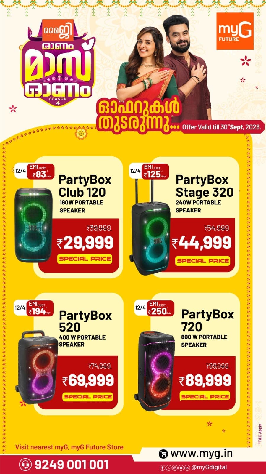 Bring home the power of JBL PartyBox and make every celebration sound bigger! Grab your favourite portable speaker at exciting myG Special Prices.

JBL PartyBox Club 120 – 160W
₹39,999 → ₹29,999 | EMI from ₹83/day

JBL PartyBox Stage 320 – 240W
₹54,999 → ₹44,999 | EMI from ₹125/day

JBL PartyBox 520 – 400W
₹74,999 → ₹69,999 | EMI from ₹194/day

JBL PartyBox 720 – 800W
₹99,999 → ₹89,999 | EMI from ₹250/day

Powerful sound, portable design and a PartyBox for every celebration — choose yours at myG today.