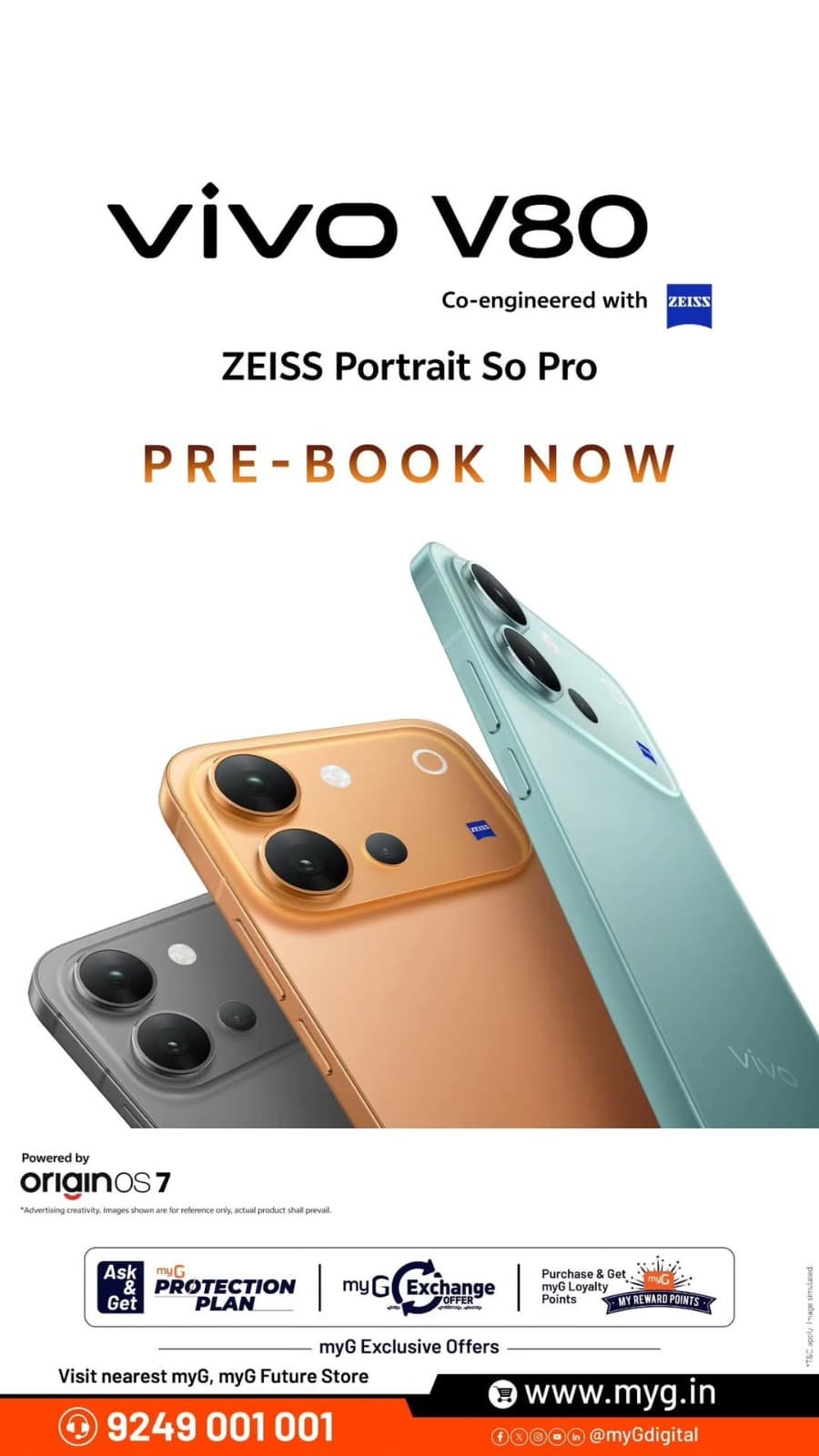 The vivo V80 is ready for pre-booking at myG. Co-engineered with ZEISS, its portrait camera is made for the people and moments you want to remember. Choose the look you love and get ready to capture every occasion in your own style.

Pre-book now and ask about the available myG exchange, protection plan and loyalty offers.

T&C APPLY
