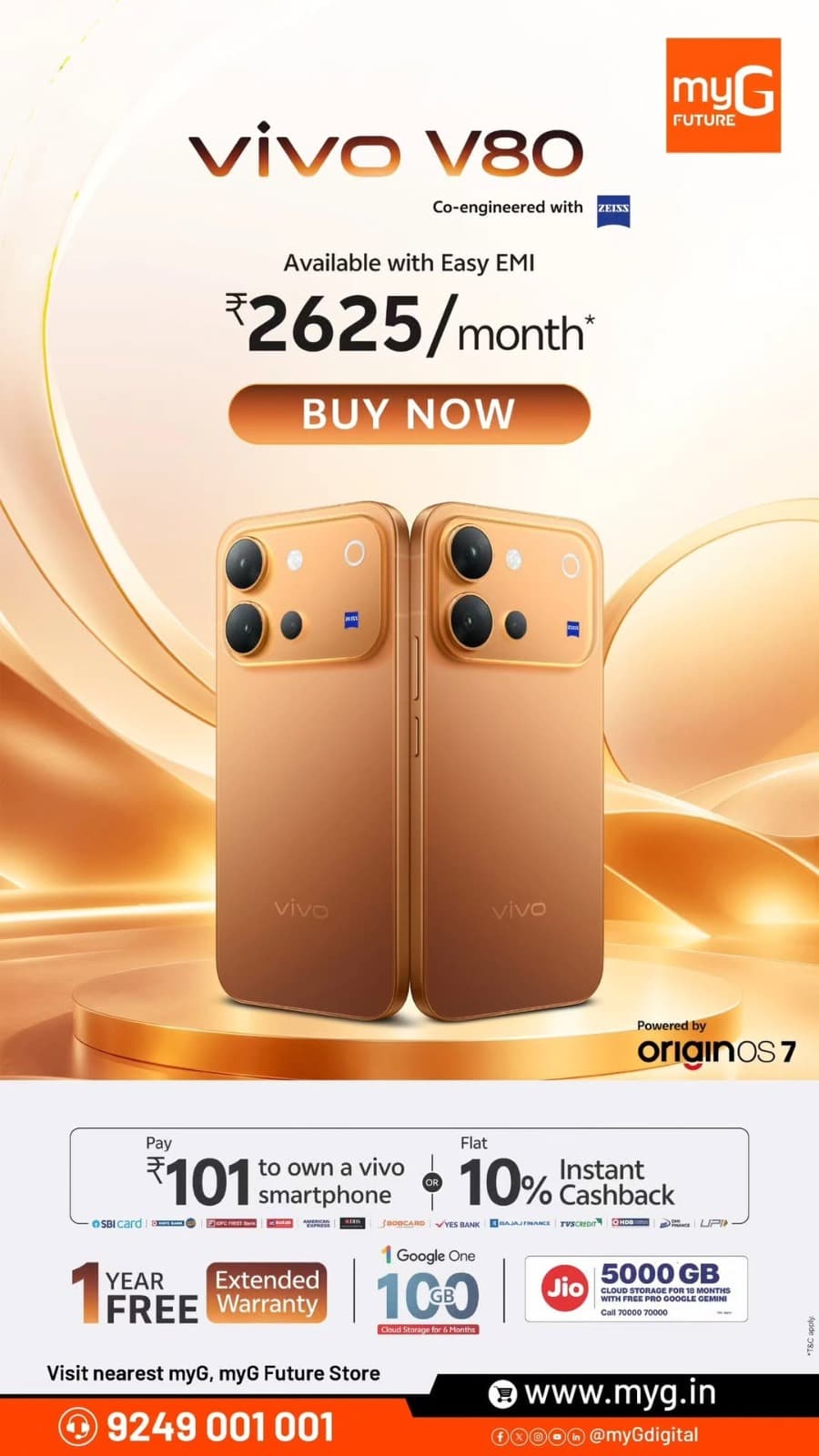 Get the stylish vivo V80 smartphone with ZEISS co-engineered camera technology and OriginOS 7 at myG Future. Enjoy easy EMI starting at ₹2,625/month, 10% instant cashback and exciting additional benefits.
Buy Now! Visit your nearest myG store.
T&C APPLY