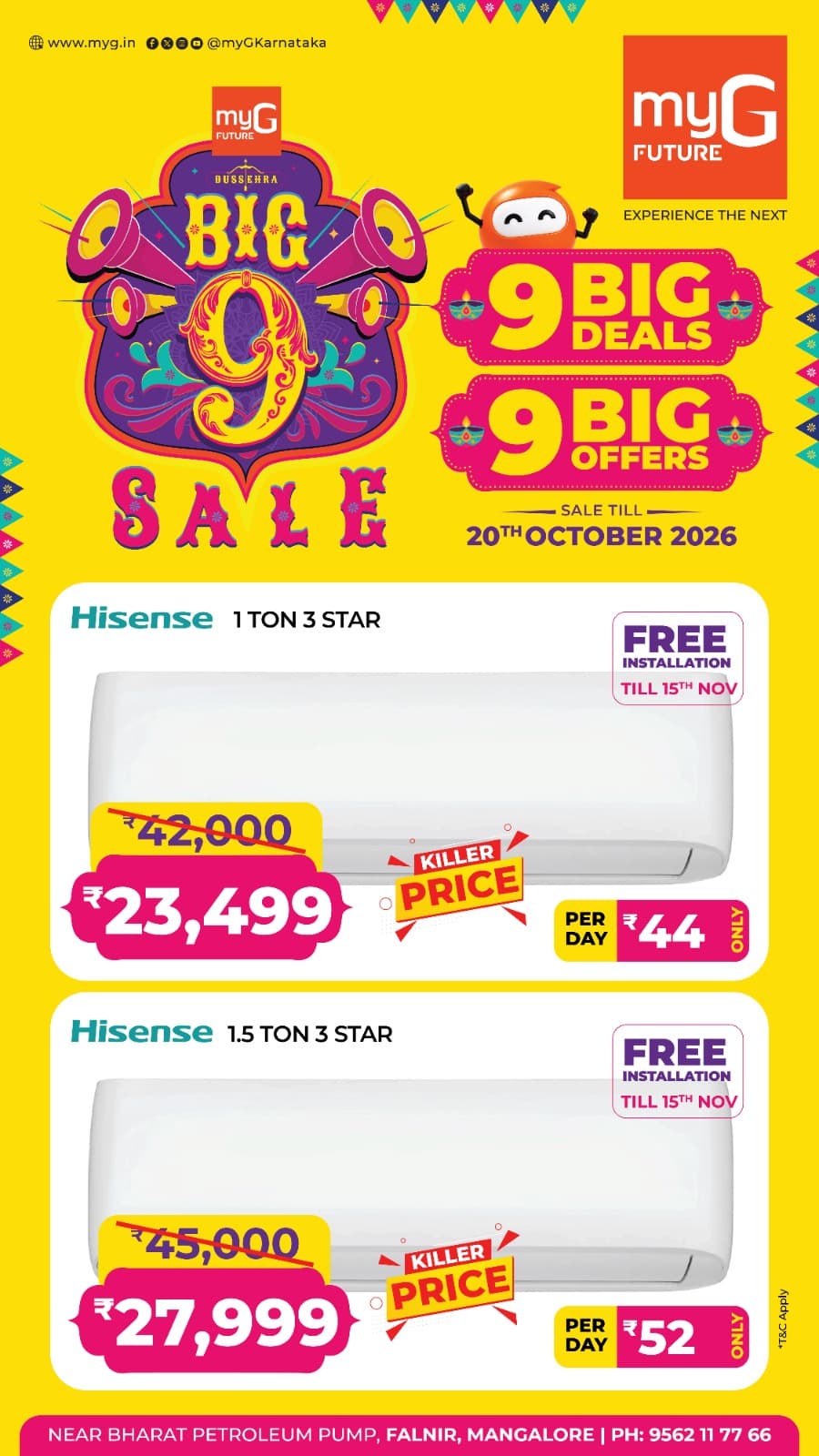 Stay cool and save more with exciting AC offers during the Dussehra Big 9 Sale at myG Future Mangaluru. Get your favourite Hisense air conditioners at special prices.
Hisense 1 Ton 3 Star AC
Initial Price ₹42,000
Special Price ₹23,499
Hisense 1.5 Ton 3 Star AC
Initial Price ₹45,000
Special Price ₹27,999
Enjoy FREE Installation till 15th November 2026 on these AC offers.
Sale Valid Until 20th October 2026.
Visit myG Future Mangaluru, near Bharat Petroleum Pump, Falnir, Mangaluru, and grab these limited-time deals.
T&C APPLY.
