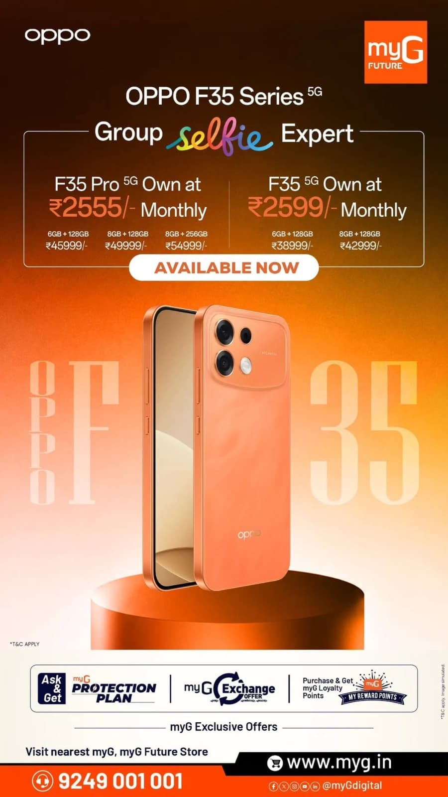 Discover the OPPO F35 5G and F35 Pro 5G smartphones at myG Future. Enjoy stylish designs, exciting selfie features and easy monthly EMI options starting at ₹2,555. Explore exclusive myG offers and upgrade your smartphone today!
Buy Now! Visit your nearest myG store.
T&C APPLY